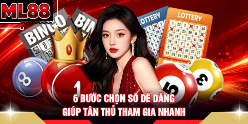 6 bước chọn số dễ dàng giúp tân thủ tham gia nhanh