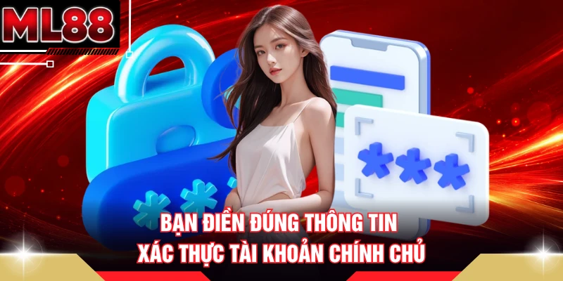 Bạn điền đúng thông tin xác thực tài khoản chính chủ
