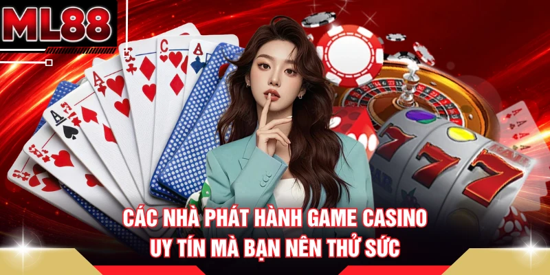 Các nhà phát hành game casino uy tín mà bạn nên thử sức