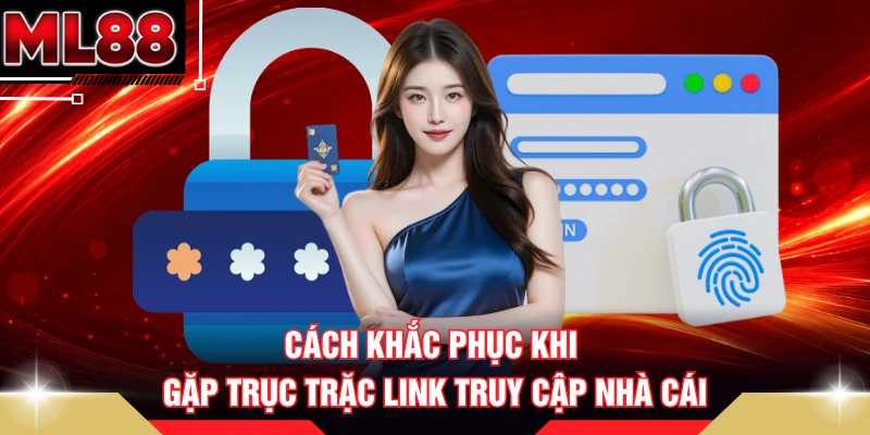 Cách khắc phục khi gặp trục trặc link truy cập nhà cái