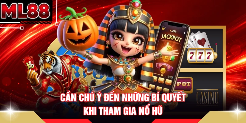 Cần chú ý đến những bí quyết khi tham gia nổ hũ