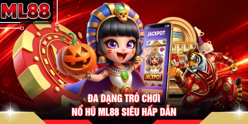 Đa dạng trò chơi nổ hũ ML88 siêu hấp dẫn