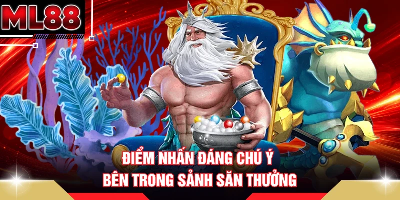 Điểm nhấn đáng chú ý bên trong sảnh săn thưởng