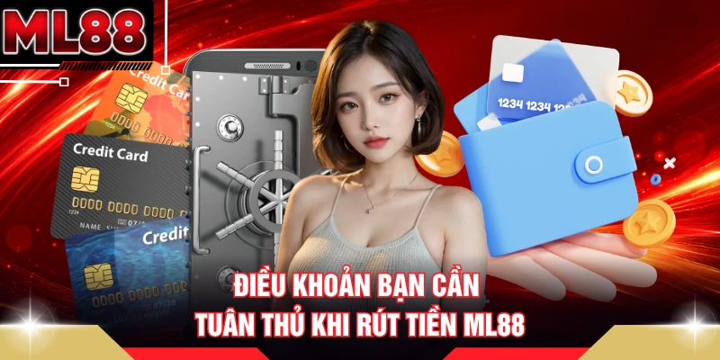 Điều khoản bạn cần tuân thủ khi rút tiền ML88