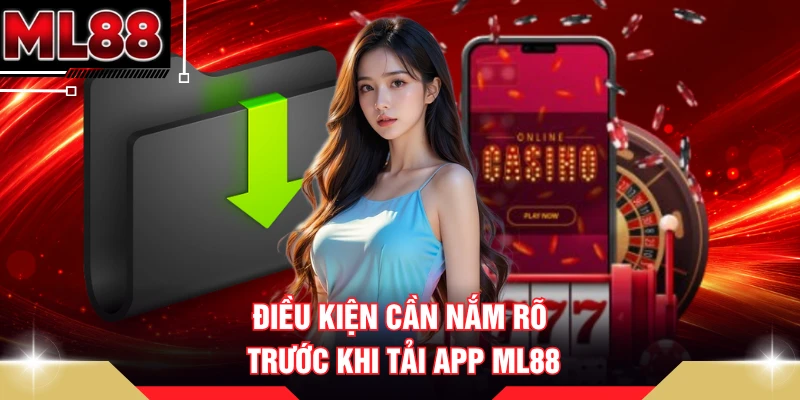 Điều kiện cần nắm rõ trước khi tải app ML88