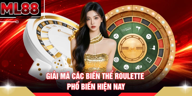 Giải mã các biến thể Roulette phổ biến hiện nay