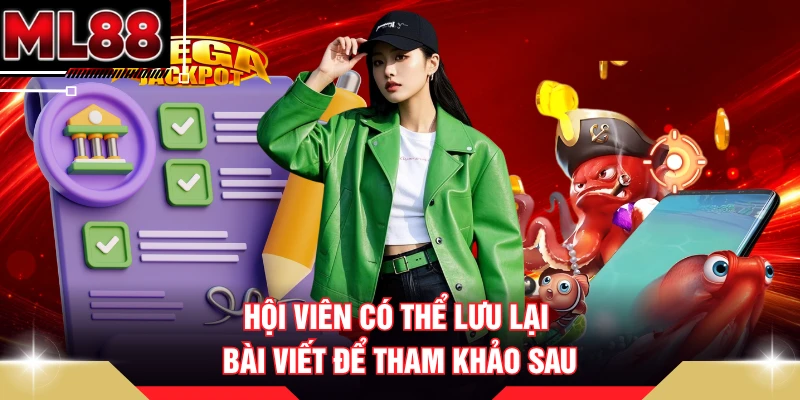 Hội viên có thể lưu lại bài viết để tham khảo sau