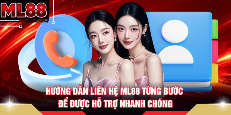 Hướng dẫn liên hệ ML88 từng bước để được hỗ trợ nhanh chóng