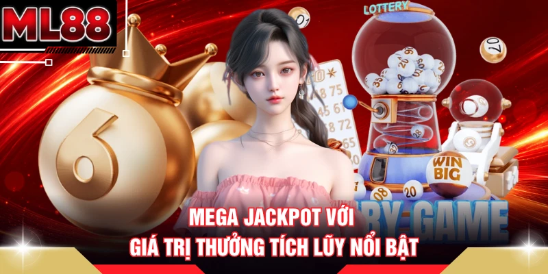 Mega Jackpot với giá trị thưởng tích lũy nổi bật