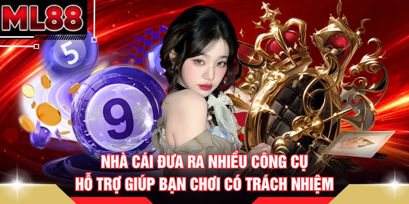 Nhà cái đưa ra nhiều công cụ hỗ trợ giúp bạn chơi có trách nhiệm