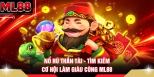 Nổ Hũ Thần Tài - Tìm Kiếm Cơ Hội Làm Giàu Cùng ML88