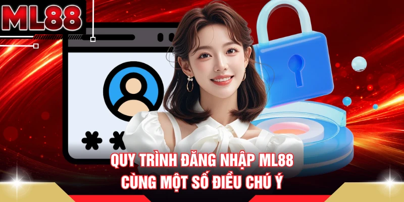Quy trình đăng nhập ML88 cùng một số điều chú ý