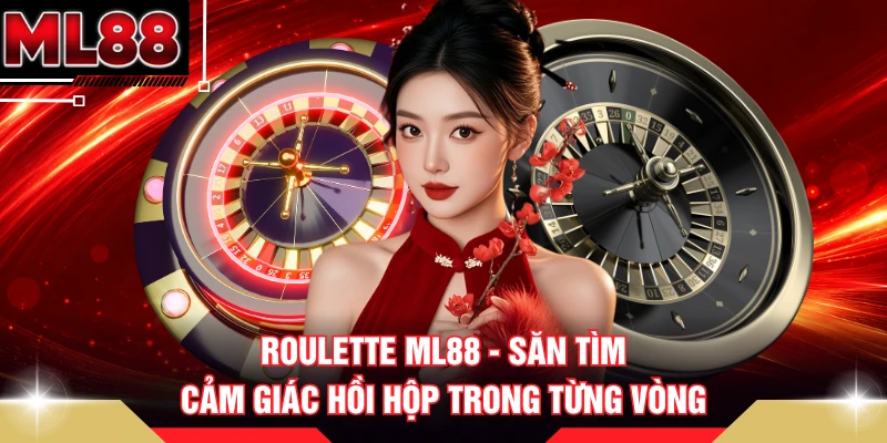 Roulette ML88 - Săn Tìm Cảm Giác Hồi Hộp Trong Từng Vòng