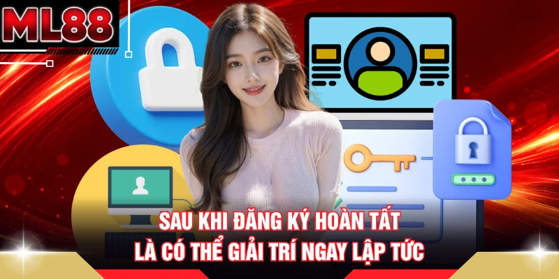 Sau khi đăng ký hoàn tất là có thể giải trí ngay lập tức