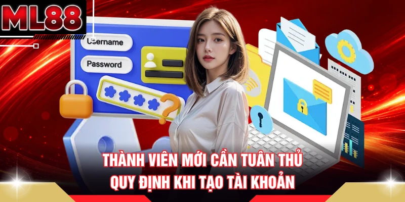 Thành viên mới cần tuân thủ quy định khi tạo tài khoản