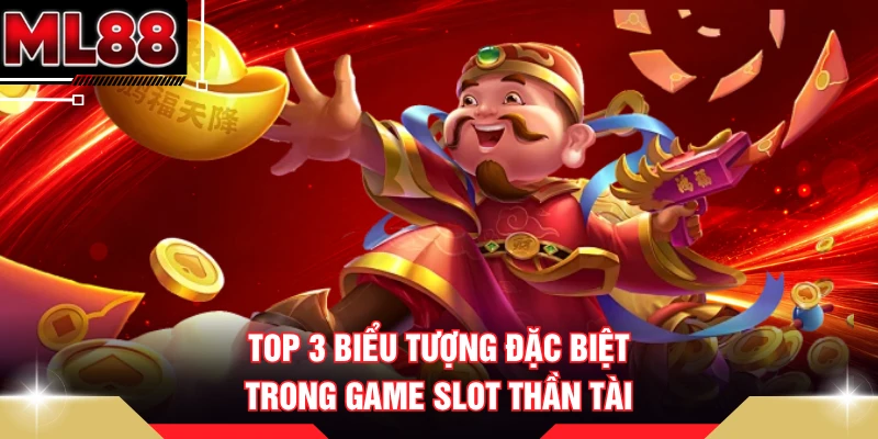 Top 3 biểu tượng đặc biệt trong game slot Thần Tài