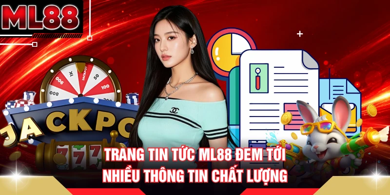 Trang tin tức ML88 đem tới nhiều thông tin chất lượng
